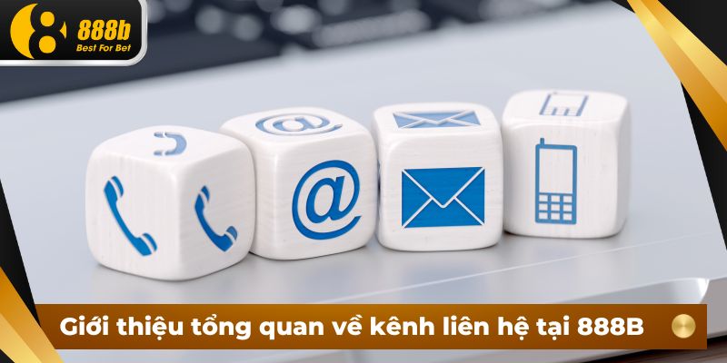 Giới thiệu tổng quan về kênh liên hệ tại 888B