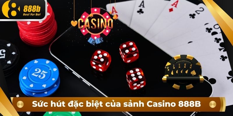 Sức hút đặc biệt của sảnh Casino 888B