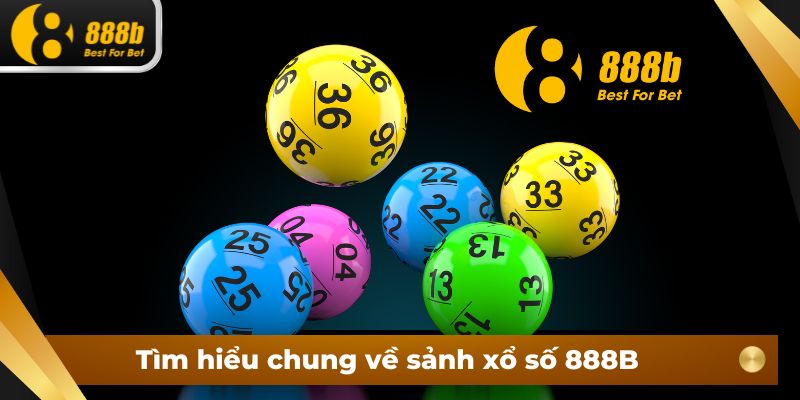 Tìm hiểu chung về sảnh xổ số 888B