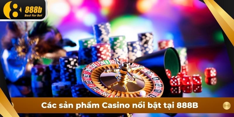 Các sản phẩm Casino nổi bật tại 888B