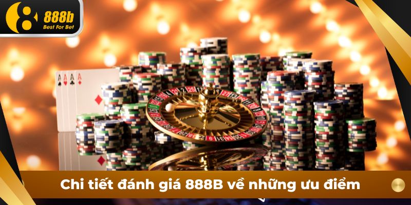 Chi tiết đánh giá 888B về những ưu điểm