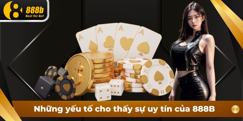 Những yếu tố cho thấy sự uy tín của 888B