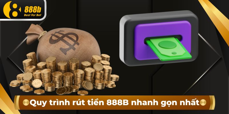 Quy trình rút tiền 888B nhanh gọn nhất