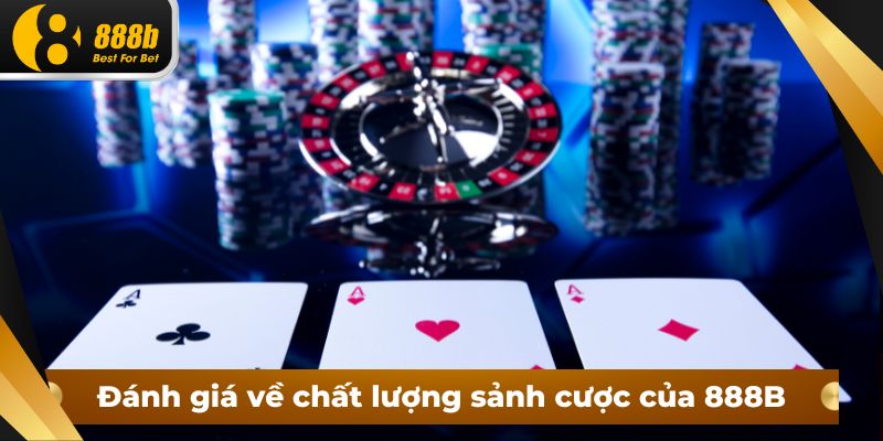 Đánh giá về chất lượng sảnh cược của 888B