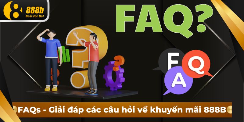 FAQs - Giải đáp các câu hỏi về khuyến mãi 888B