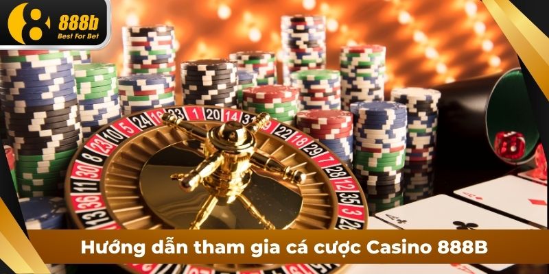 Hướng dẫn tham gia cá cược Casino 888B