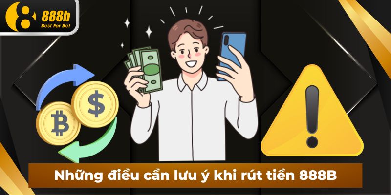 Những điều cần lưu ý khi rút tiền 888B