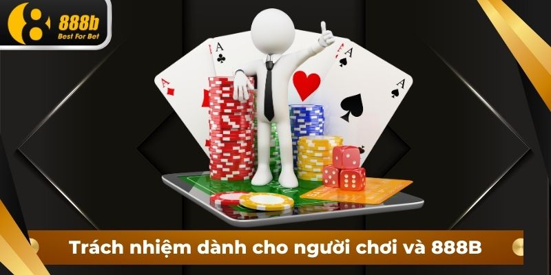 Trách nhiệm dành cho người chơi và 888B