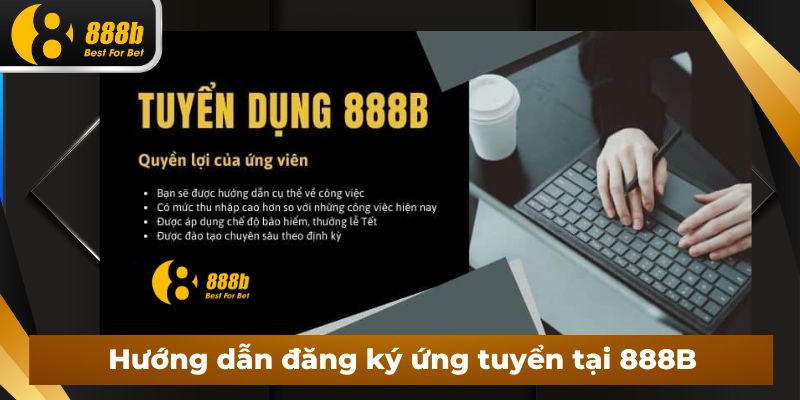 Hướng dẫn đăng ký ứng tuyển tại 888B