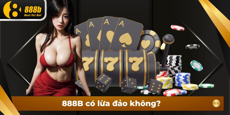 888B Có Lừa Đảo Không? Sự Thật Đằng Sau Cần Giải Đáp!