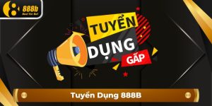 Tuyển Dụng 888B - Tổng Hợp Vị Trí Còn Trống Tại Tập Đoàn