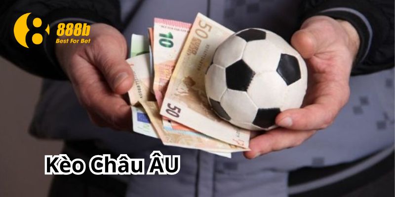 Cách chơi kèo Châu Âu hiệu quả